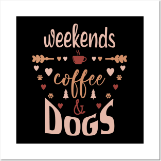 Weekends Coffee And Dogs Posters and Art